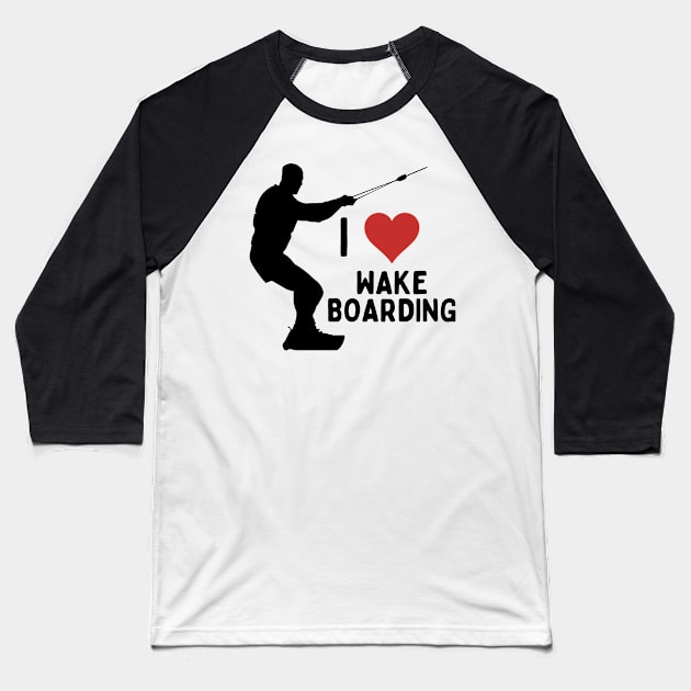 I Love Wakeboarding Water Sports Daring Adventure For Wakesurfers Wakeboarders Baseball T-Shirt by Mochabonk